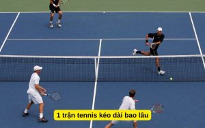 1 trận tennis kéo dài bao lâu