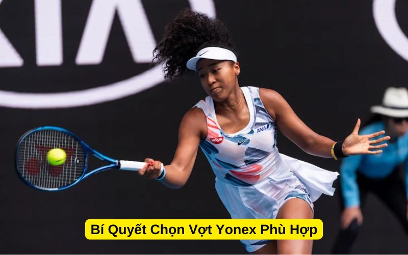 Bí Quyết Chọn Vợt Yonex Phù Hợp