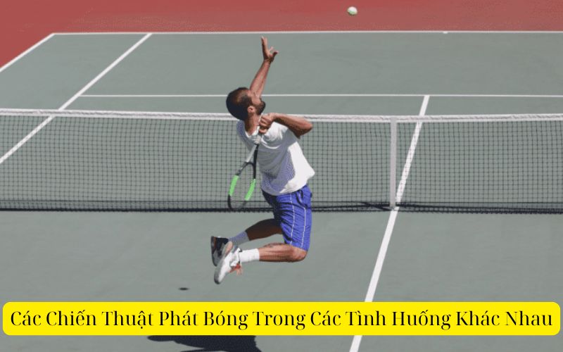 Các Chiến Thuật Phát Bóng Trong Các Tình Huống Khác Nhau