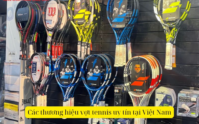 Các thương hiệu vợt tennis uy tín tại Việt Nam