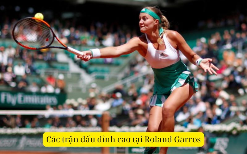 Các trận đấu đỉnh cao tại Roland Garros