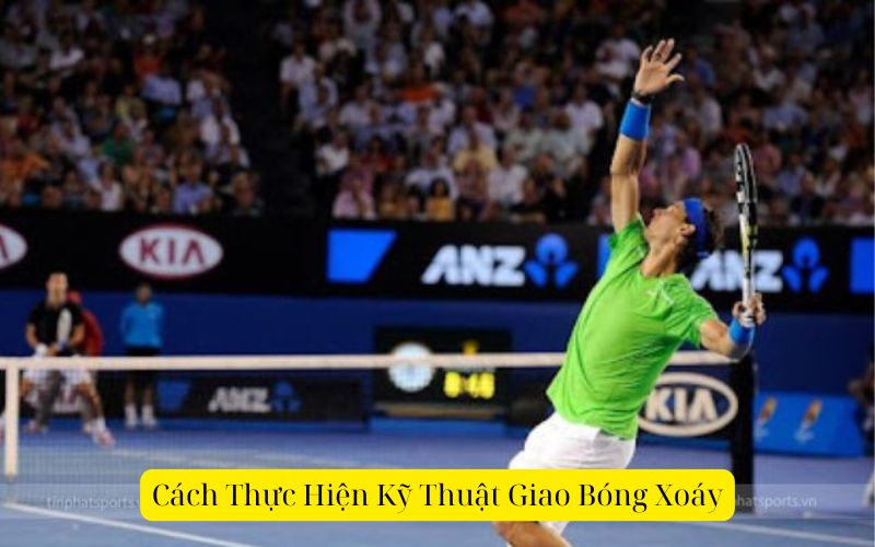 Cách Thực Hiện Kỹ Thuật Giao Bóng Xoáy