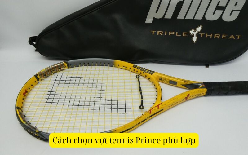 Cách chọn vợt tennis Prince phù hợp