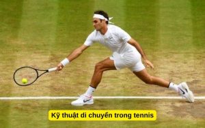 Kỹ thuật di chuyển trong tennis