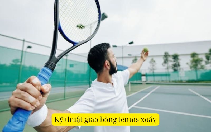 Kỹ thuật giao bóng tennis xoáy