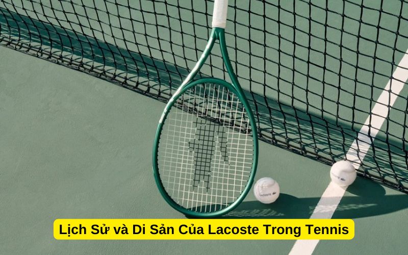 Lịch Sử và Di Sản Của Lacoste Trong Tennis