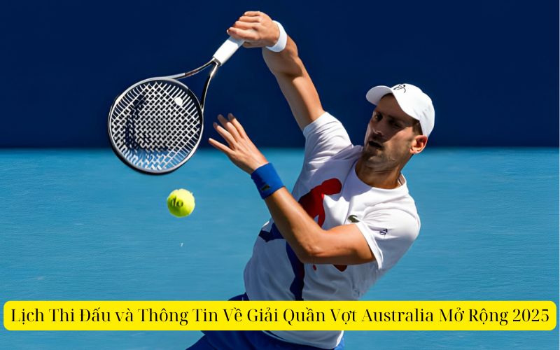 Lịch Thi Đấu và Thông Tin Về Giải Quần Vợt Australia Mở Rộng 2025