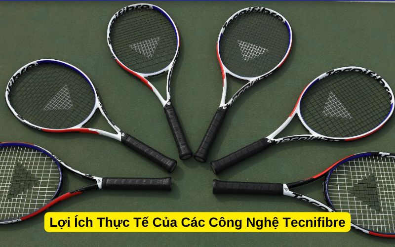 Lợi Ích Thực Tế Của Các Công Nghệ Tecnifibre