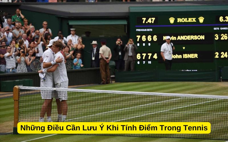 Những Điều Cần Lưu Ý Khi Tính Điểm Trong Tennis