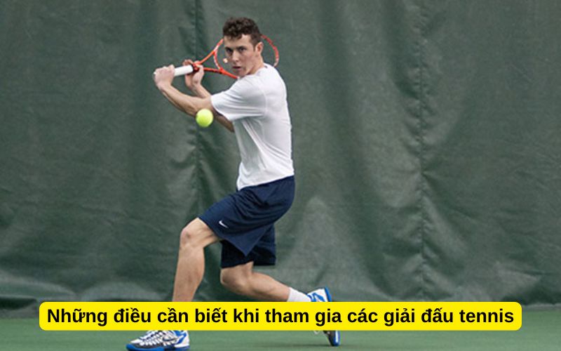 Những điều cần biết khi tham gia các giải đấu tennis