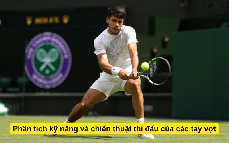 Phân tích kỹ năng và chiến thuật thi đấu của các tay vợt
