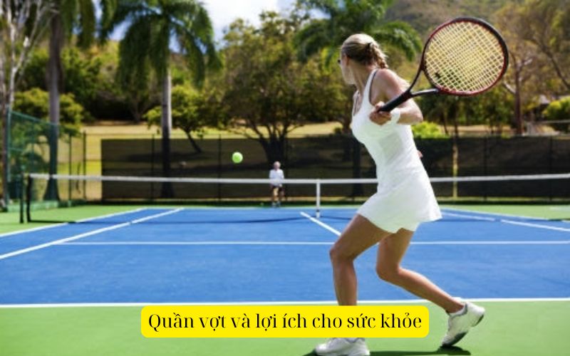 Quần vợt và lợi ích cho sức khỏe