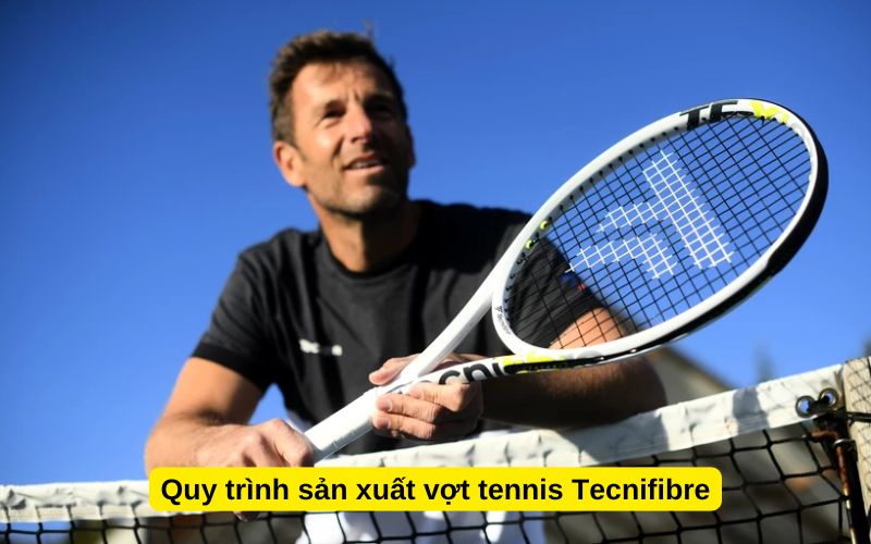 Quy trình sản xuất vợt tennis Tecnifibre