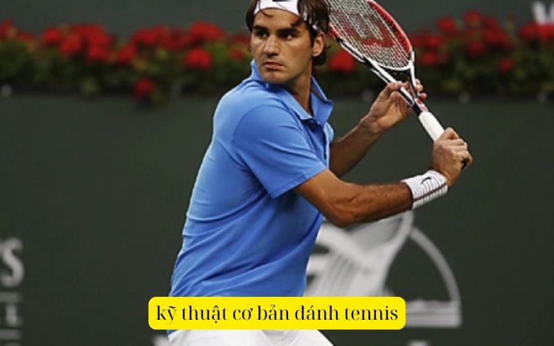 kỹ thuật cơ bản đánh tennis