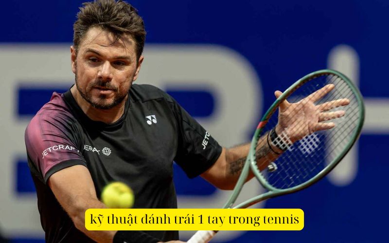 kỹ thuật đánh trái 1 tay trong tennis