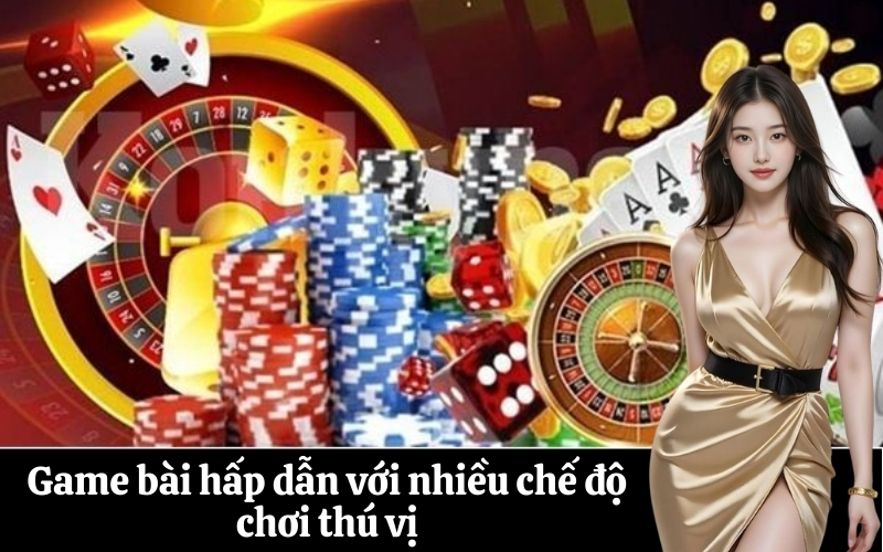 Game bài hấp dẫn với nhiều chế độ chơi thú vị