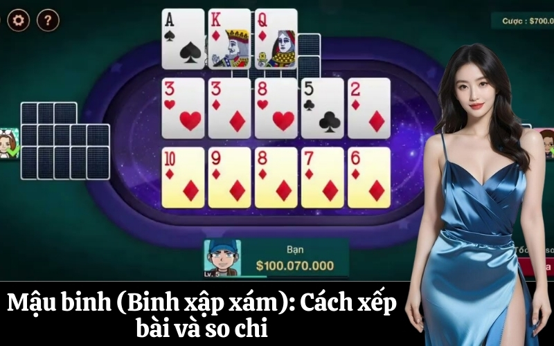 Mậu binh (Binh xập xám) Cách xếp bài và so chi
