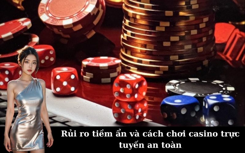 Rủi ro tiềm ẩn và cách chơi casino trực tuyến an toàn