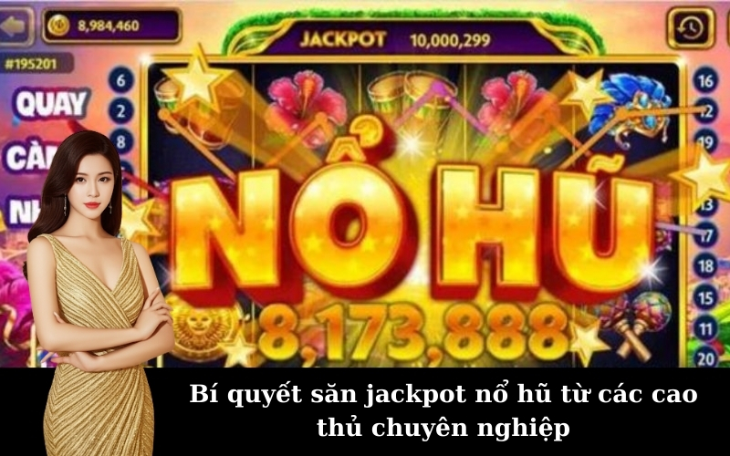 Bí quyết săn jackpot nổ hũ từ các cao thủ chuyên nghiệp