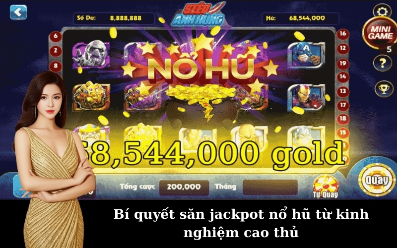 Bí quyết săn jackpot nổ hũ từ kinh nghiệm cao thủ