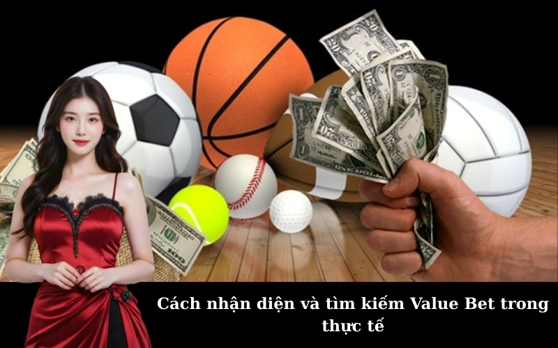 Cách nhận diện và tìm kiếm Value Bet trong thực tế