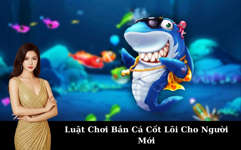 Luật Chơi Bắn Cá Cốt Lõi Cho Người Mới