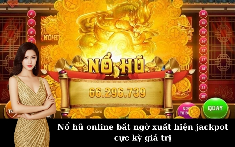 Nổ hũ online bất ngờ xuất hiện jackpot cực kỳ giá trị