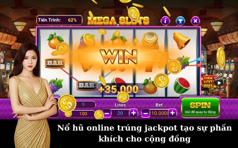 Nổ hũ online trúng jackpot tạo sự phấn khích cho cộng đồng