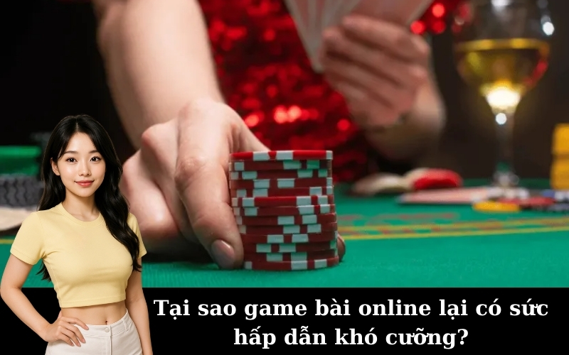 Tại sao game bài online lại có sức hấp dẫn khó cưỡng?