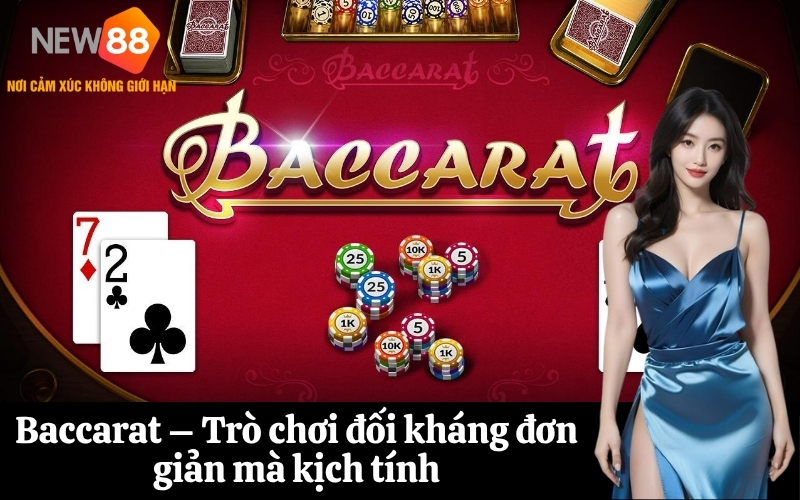 Baccarat – Trò chơi đối kháng đơn giản mà kịch tính