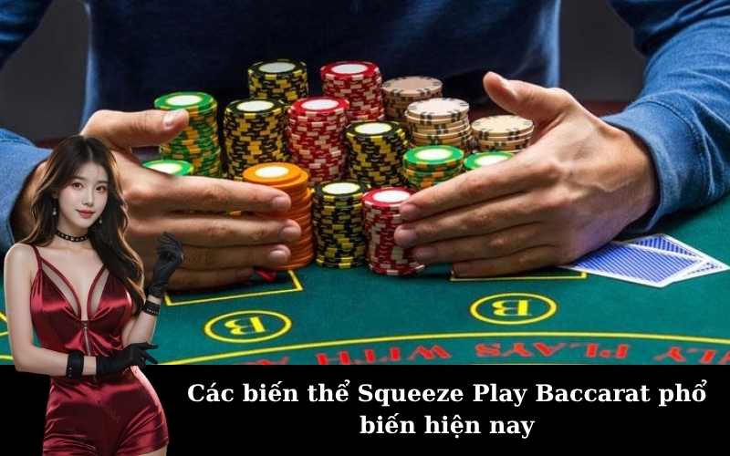 Các biến thể Squeeze Play Baccarat phổ biến hiện nay