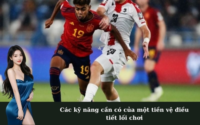 Các kỹ năng cần có của một tiền vệ điều tiết lối chơi