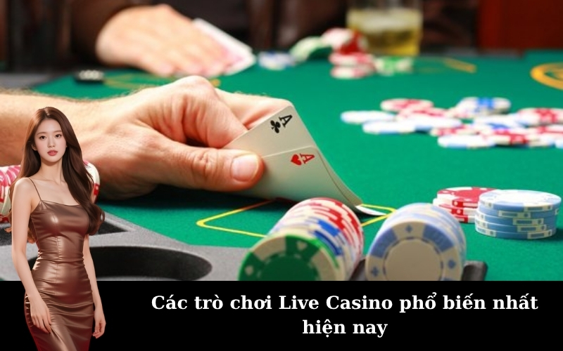 Các trò chơi Live Casino phổ biến nhất hiện nay