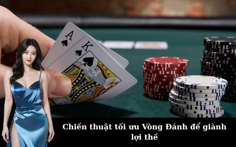 Chiến thuật tối ưu Vòng Đánh để giành lợi thế