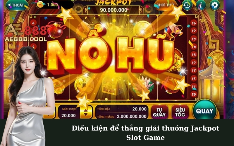 Điều kiện để thắng giải thưởng Jackpot Slot Game