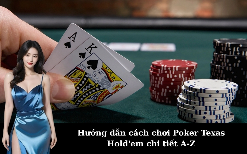 Hướng dẫn cách chơi Poker Texas Hold'em chi tiết A-Z