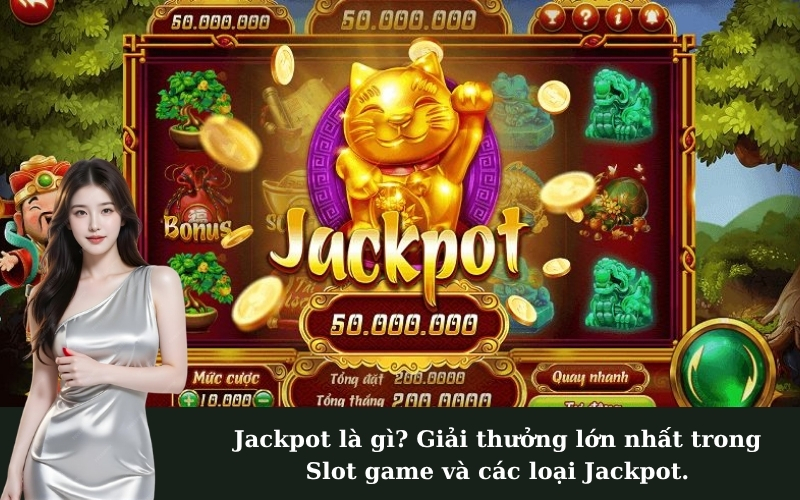 Jackpot là gì? Giải thưởng lớn nhất trong Slot game và các loại Jackpot.