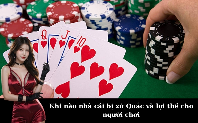 Khi nào nhà cái bị xử Quắc và lợi thế cho người chơi