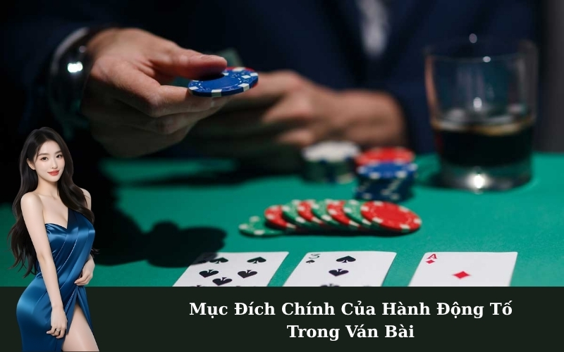 Mục Đích Chính Của Hành Động Tố Trong Ván Bài