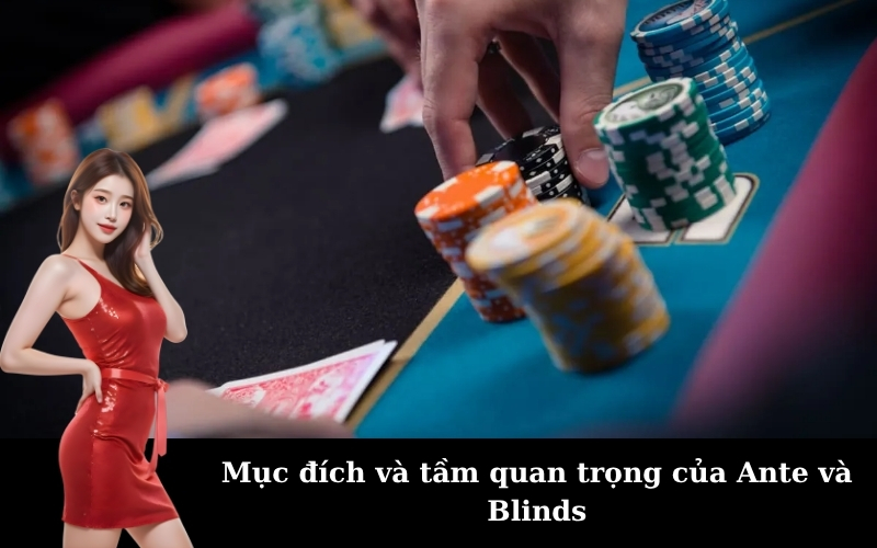 Mục đích và tầm quan trọng của Ante và Blinds