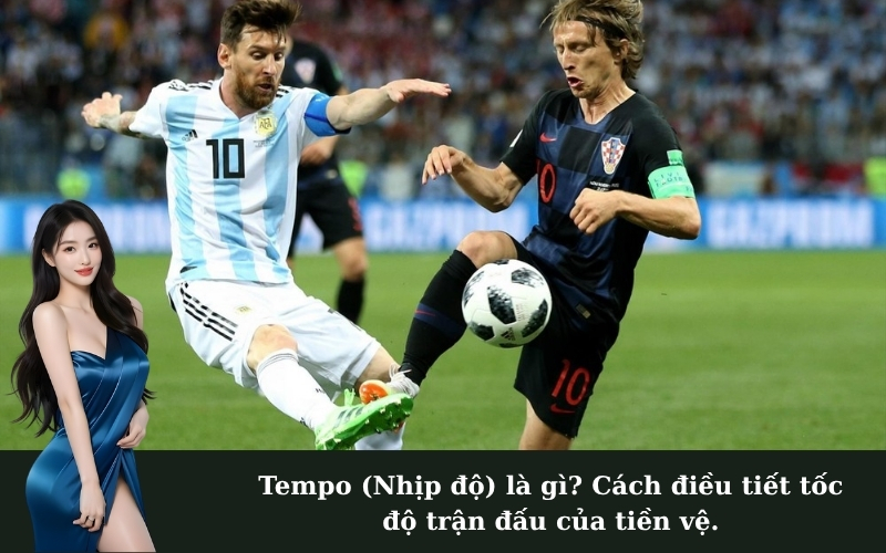 Tempo (Nhịp độ) là gì? Cách điều tiết tốc độ trận đấu của tiền vệ.