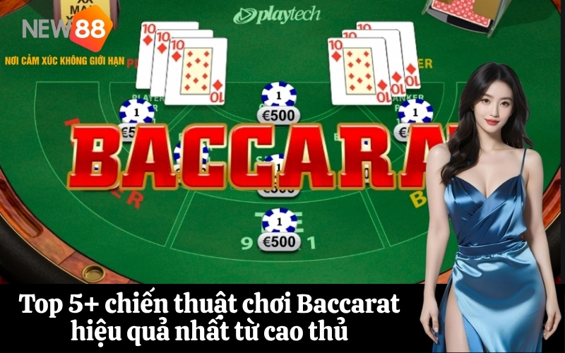 Top 5+ chiến thuật chơi Baccarat hiệu quả nhất từ cao thủ