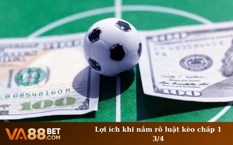 Lợi ích khi nắm rõ luật kèo chấp 1 3/4