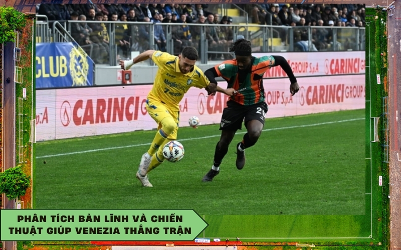 Phân tích bản lĩnh và chiến thuật giúp Venezia thắng trận